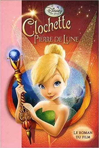La Fée Clochette - Clochette et la Pierre de lune - Le roman du film