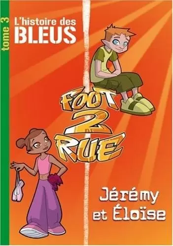 Foot 2 Rue - L\'histoire des Bleus 3 - Jérémy et Eloïse