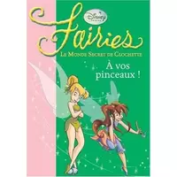Fairies - Le Monde secret de clochette : A vos pinceaux !