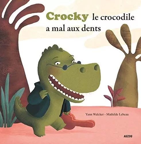 Mes p\'tits albums - Crocky le crocodile a mal aux dents