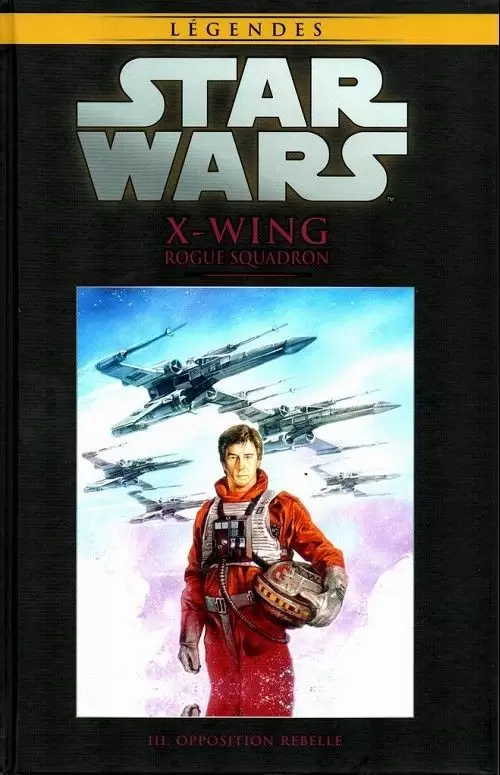 Star Wars Comics : la collection de référence (Hachette) - X-Wing Rogue Squadron - III. Opposition Rebelle