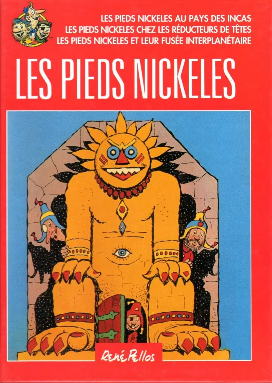 Les Pieds Nickelés - France Loisirs - Les Pieds Nickelés au pays des Incas / Les Pieds Nickelés chez les réducteurs de têtes / Les Pieds Nickelés et leur fusée interplanétaire