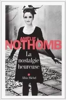 Amélie Nothomb - La Nostalgie heureuse