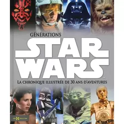Générations Star Wars - La chronique illustrée de 30 ans d'aventures