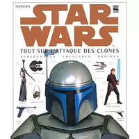 Star Wars -  Tout sur l'Attaque des clones