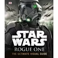 Star Wars - Rogue One - The Ultimate Visual Guide