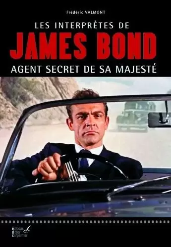 Livres James Bond - Les interprêtes de James Bond : Agent secret de Sa Majesté