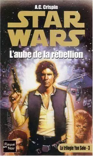 Star Wars : Fleuve Noir - La trilogie de Han Solo : L\'aube de la rébellion (03)