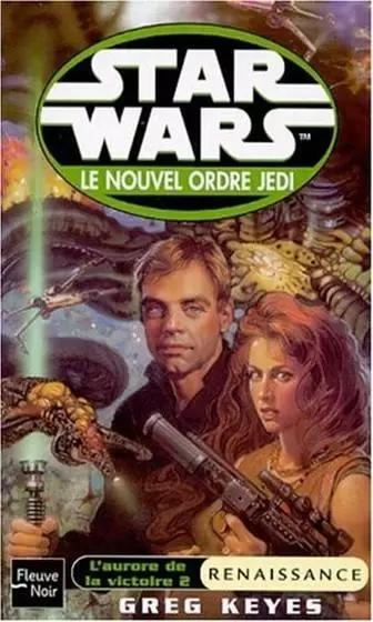 Star Wars : Fleuve Noir - Le Nouvel Ordre Jedi : L\'aurore de la victoire - Renaissance (08)