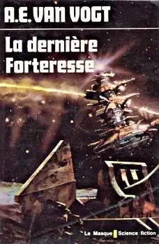 Alfred Elton van Vogt - La dernière forteresse : [Les hommes reflétés] [Les assassins de la Terre] : recueil de nouvelles
