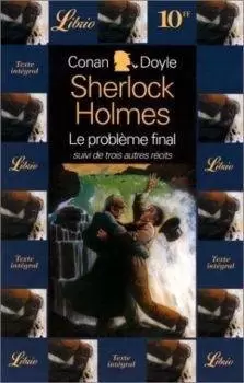 Arthur Conan Doyle - Le problème final suivi de trois autres récits
