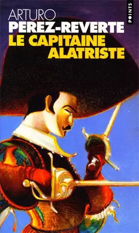 Arturo Pérez-Reverte - Le Capitaine Alatriste