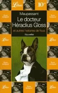 Guy de Maupassant - Le Docteur Héraclius Gloss et autres histoires de fous