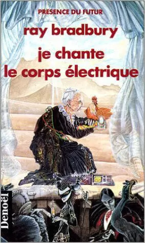 Ray Bradbury - Je Chante Le Corps électrique