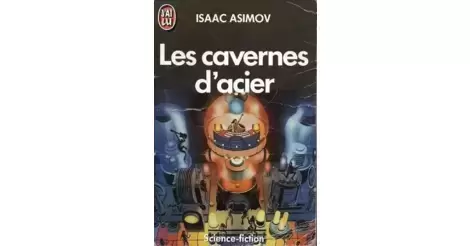 Les Cavernes d'acier - Isaac ASIMOV - Fiche livre - Critiques - Adaptations  - nooSFere