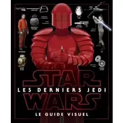 Star Wars Les derniers Jedi : le guide visuel