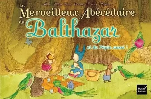 Balthazar - Le merveilleux abécédaire de Balthazar et de Pépin aussi !
