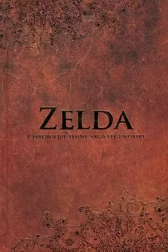 Legend of Zelda - Zelda : Chronique d\'une saga légendaire