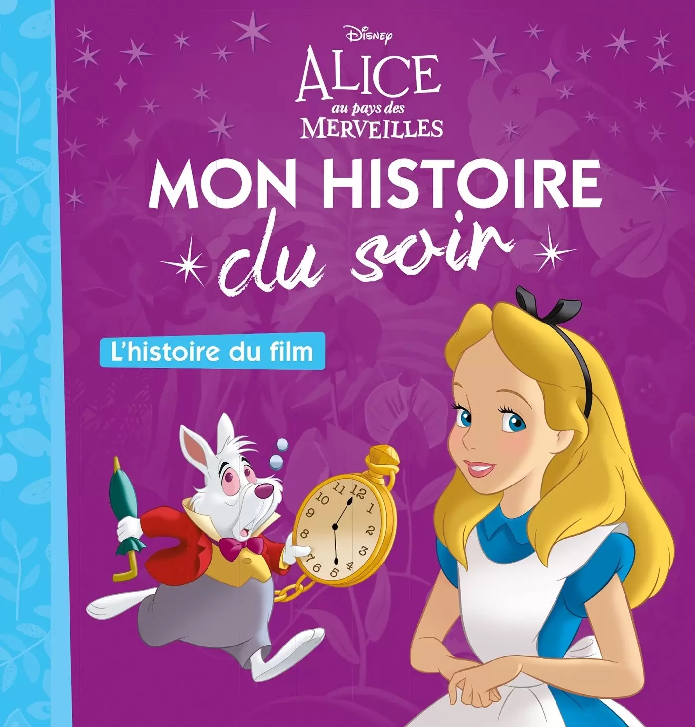 Mon histoire du soir - Alice au Pays des Merveilles - L\'histoire du film