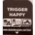 Trigger happy
