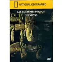 National Geographic - Les royaumes perdus des Mayas