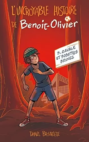 L\'incroyable histoire de Benoit Olivier - Cavales et bobettes brunes