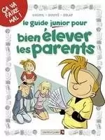 Les guides junior - Le guide junior pour bien élever les parents