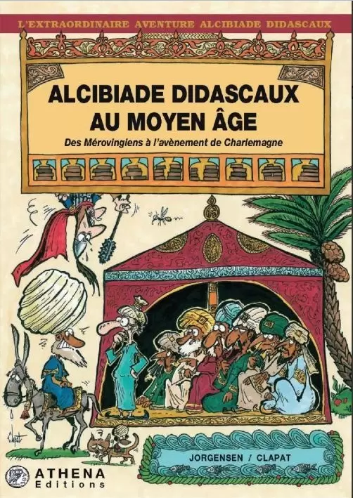 L\'extraordinaire aventure d\'Alcibiade Didascaux - Alcibiade Didascaux au Moyen Âge De l\'expansion de l\'Islam à Pépin le Bref