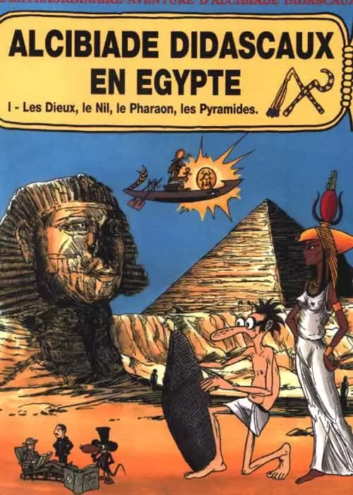 L\'extraordinaire aventure d\'Alcibiade Didascaux - Alcibiade Didascaux en Égypte I - Les Dieux, le Nil, le Pharaon, les Pyramides