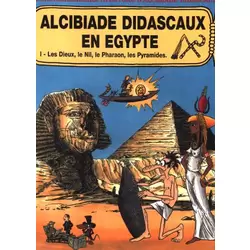 Alcibiade Didascaux en Égypte I - Les Dieux, le Nil, le Pharaon, les Pyramides