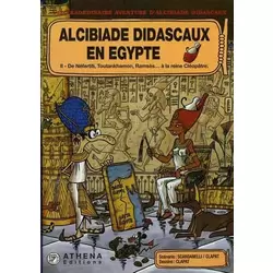 Alcibiade Didascaux en Égypte II - De Néfertiti, Toutankhamon, Ramsès... à la reine Cléopâtre