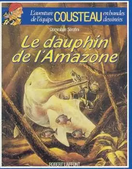 L\'aventure de l\'équipe Cousteau en Bandes Dessinées - Le dauphin de l\'Amazone