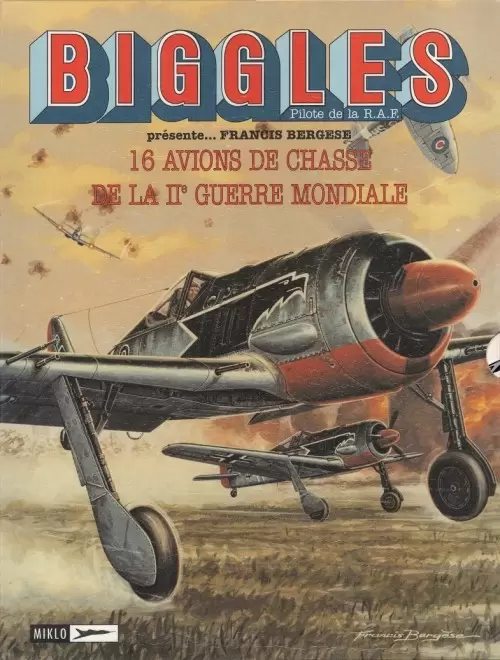 Biggles présente... - 16 avions de chasse de la IIe guerre mondiale
