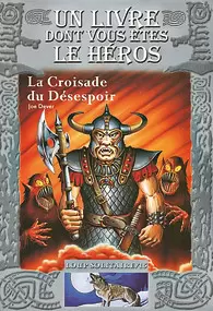 Un livre dont vous êtes le héros - La Croisade du Désespoir 3ème Edition