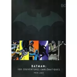 Batman : 100 couvertures emblématiques 1939 - 2017