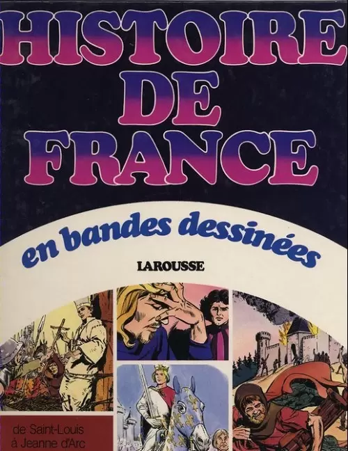 Histoire de France en Bandes Dessinées - De Saint-Louis à Jeanne D\'Arc