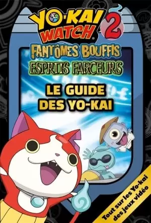 Guides Jeux Vidéos - Yo-Kai Watch 2 fantômes bouffis esprits farceurs - le guide des yo-kai