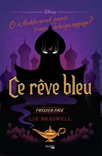 Disney Twisted Tale - Aladdin : Ce rêve bleu, et si Aladdin n\'avait jamais trouvé la lampe ?
