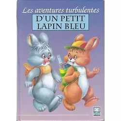 Les aventures turbulentes d'un petit lapin bleu