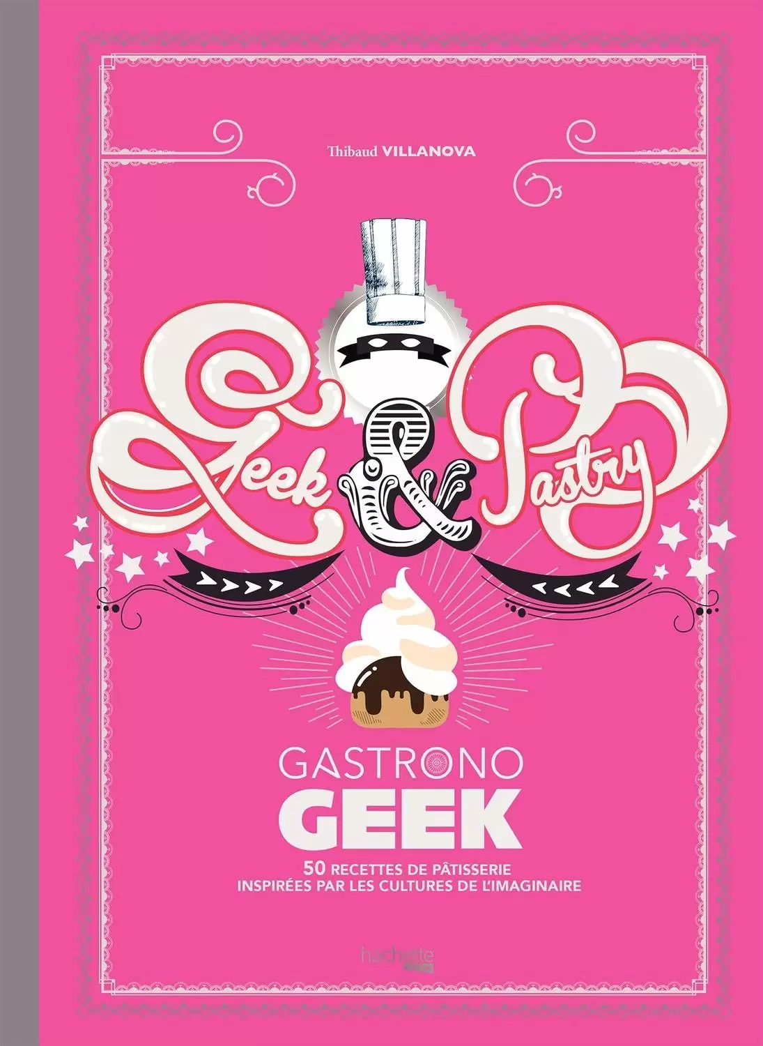 Thibaud Villanova (Gastronogeek) - Geek & Pastry