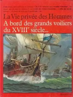 La vie privée des hommes - À bord des grands voiliers du XVIIIe siècle...