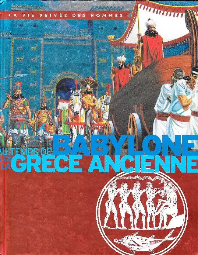 La vie privée des hommes - Au temps de Babylone et de la Grèce ancienne
