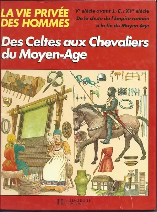 La vie privée des hommes - Des Celtes aux Chevaliers du Moyen-Age