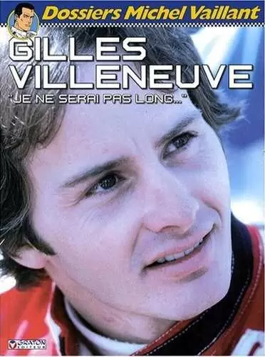 Dossiers Michel Vaillant - Gilles Villeneuve - Je ne serai pas long...