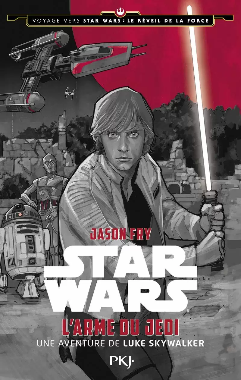Star Wars : PKJ. - Voyage vers Star wars :Le Réveil de la Force - L\'Arme du Jedi