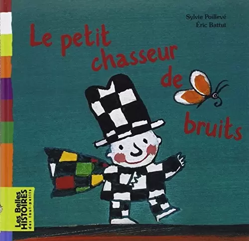 Les belles HISTOIRES des tout-petits - Bayard Jeunesse - Le petit chasseur de bruits