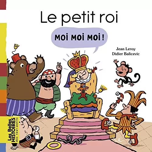 Les belles HISTOIRES des tout-petits - Bayard Jeunesse - Le petit roi Moi Moi Moi!