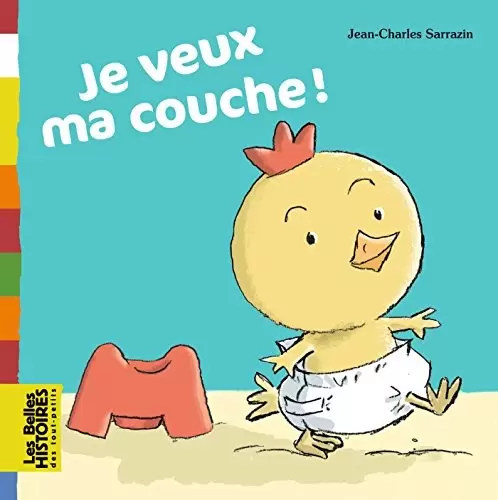 Les belles HISTOIRES des tout-petits - Bayard Jeunesse - Je veux ma couche !