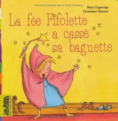 Les belles HISTOIRES des tout-petits - Bayard Jeunesse - La fée Fifolette a cassé sa baguette