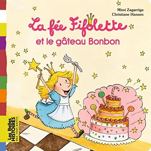 Les belles HISTOIRES des tout-petits - Bayard Jeunesse - La fée Fifolette et le gâteau Bonbon